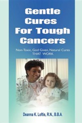 Gentle Cures for Tough Cancers: Non-Toxic, God-Given Natural Cures That Work