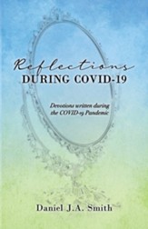 Reflections During COVID-19: Devotions written during the COVID-19 Pandemic