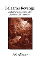 Balaam's Revenge: And Other Uncommon Tales from the Old Testament
