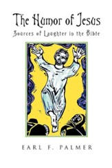 The Humor of Jesus: Sources of Laughter in the Bible