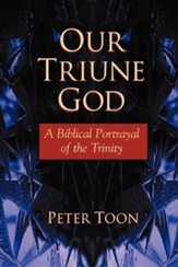 Our Triune God: A Biblical Portrayal of the Trinity