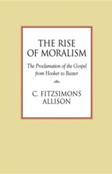 The Rise of Moralism: The Proclamation of the Gospel from Hooker to Baxter