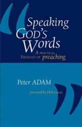 Speaking God's Words: A Practical Theology of Preaching