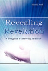 Revealing Revelation: A Study guide to the Book of Revelation