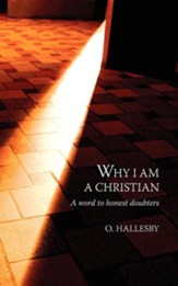 Why I Am a Christian: A Word to Honest Doubters