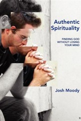 Authentic Spirituality: Finding God Without Losing Your Mind