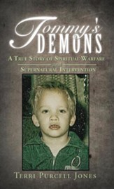 Tommy's Demons: A True Story of Spiritual Warfare and Supernatural Intervention