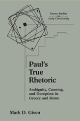 Paul's True Rhetoric: Ambiguity, Cunning, and Deception in Greece and Rome