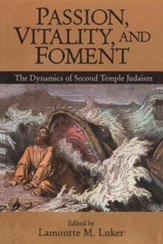 Passion, Vitality, and Foment: The Dynamics of Second-Temple Judaism