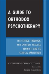 A Guide to Orthodox Psychotherapy: The Science, Theology, and Spiritual Practice Behind It and Its Clinical Applications