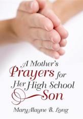 A Mother's Prayers for Her High School Son