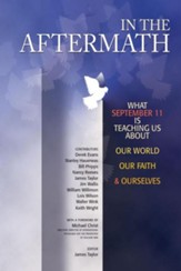 In the Aftermath: What September 11 Is Teaching Us about Our World, Our Faith and Ourselves