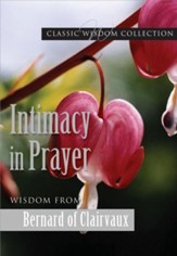 Intimacy in Prayer: Wisdom from Bernard of Clairvaux