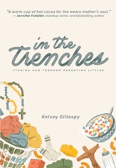 In the Trenches: Finding God Through Parenting Littles