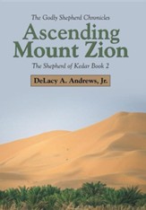 Ascending Mount Zion: The Shepherd of Kedar Book 2