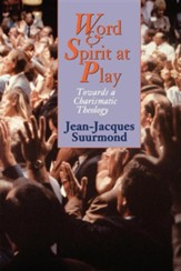 Word and Spirit at Play: Towards a Charismatic Theology