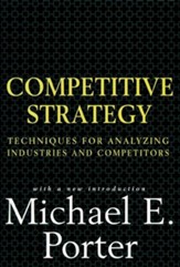 Competitive Strategy: Techniques for Analyzing Industries and Competitors