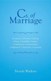 CS of Marriage: Ceremony, Celebration, Cleaving, Change, Compatible, Compete, Commitment, Communication, Complement, Compromise, Confo