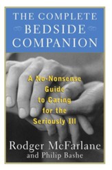 The Complete Bedside Companion: No-Nonsense Advice on Caring for the Seriously Ill