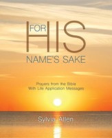 For His Name's Sake: Prayers from the Bible with Life Application Messages