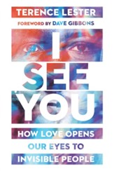 I See You: How Love Opens Our Eyes to Invisible People
