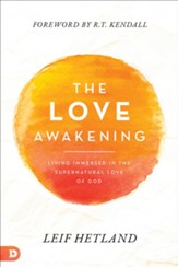 The Love Awakening: Living Immersed in the Supernatural Love of God