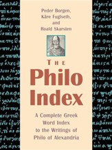 The Philo Index: A Complete Greek Word Index to the Writings of Philo of Alexandria