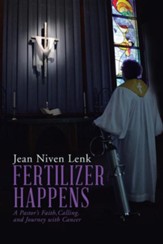 Fertilizer Happens: A Pastor's Faith, Calling, and Journey with Cancer