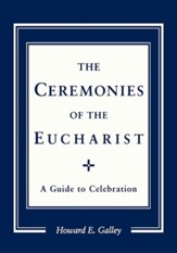 The Ceremonies of the Eucharist: A Guide to Celebration
