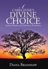A Caregiver's Divine Choice: Spiritual Warfare with Alzheimer's Peculiarities