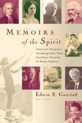Memoirs of the Spirit: American Religious Autobiography from Jonathan Edwards to Maya Angelou