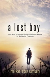 A Lost Boy: One Man's Journey from Childhood Abuse to Authentic Freedom