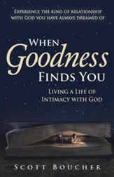 When Goodness Finds You: Living a Life of Intimacy with God