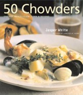 50 Chowders: One-Pot Meals-Clam, Corn & Beyond