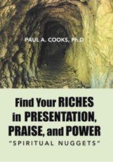 Find Your Riches in Presentation, Praise, and Power: Spiritual Nuggets