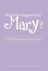 Whatever Happened to Mary?: God's Faithfulness in Hardship and Grief