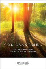God Grant Me: More Daily Meditations from the Authors of Keep It Simple
