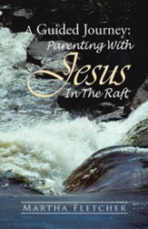 A Guided Journey: Parenting with Jesus in the Raft