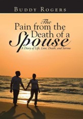 The Pain from the Death of a Spouse: A Diary of Life, Love, Death, and Sorrow