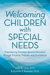 Welcoming Children with Special Needs: Empowering Christian Special Education Through Purpose, Policies, and Procedures