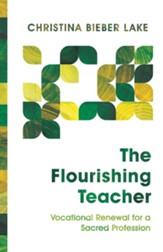 The Flourishing Teacher: Vocational Renewal for a Sacred Profession