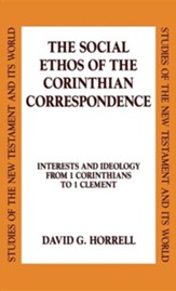 The Social Ethos of the Corinthians Correspondence: Interests and Ideology from 1 Corinthians to 1 Clement