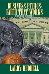 Business Ethics - Faith That Works, 2nd Edition: Leading Your Company to Long-Term Success