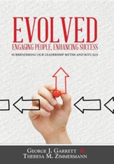 Evolved...Engaging People, Enhancing Success: Surrendering Our Leadership Myths and Rituals