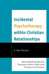 Incidental Psychotherapy Within Christian Relationships: Mental Health Benefits from Therapeutic Alliances Built on the Caring Love of Christians