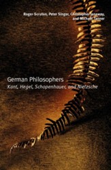 German Philosophers: Kant, Hegel, Schopenhauer, Nietzsche