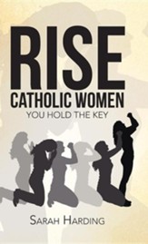 Rise Catholic Women: You Hold the Key