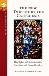 Refresh Your Faith: The New Directory for Catechesis: Highlights and Summaries for Catechists and Pastoral Leaders