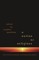 A Nation of Religions: The Politics of Pluralism in Multireligious America