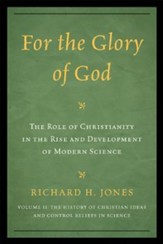 For the Glory of God: The Role of Christianity in the Rise and Development of Modern Science